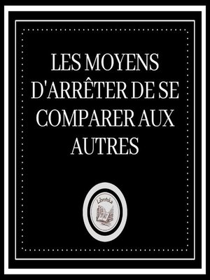 cover image of Les Moyens D'arrêter De Se Comparer Aux Autres